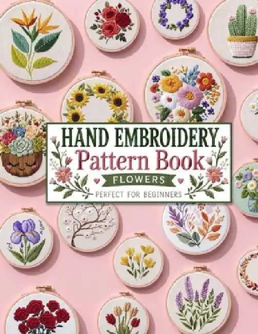 Hand Embroidery Pattern Book: Flowers Patterns for Beginners by Captain Hoop