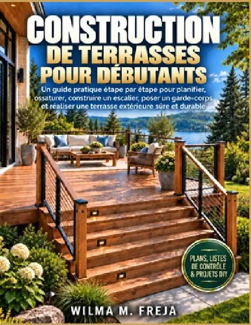 Construction de Terrasses Pour Débutants: Un guide pratique étape par étape pour planifier, ossaturer, construire un escalier, poser un garde-corps et by Wilma M. Freja