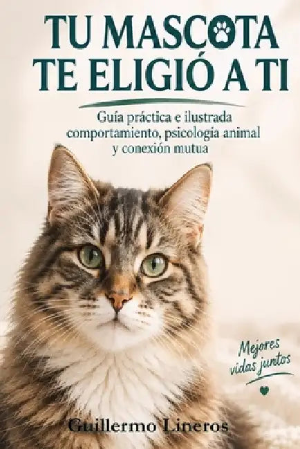 Tu mascota te eligió a ti: Guía práctica e ilustrada sobre comportamiento, psicología animal y conexión mutua by Guillermo Lineros López-Cepero