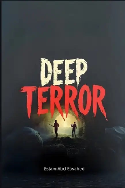 Deep Terror: 100 True Stories of Horror in the Abyss by Eslam Abd Elwahed