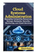 Cloud Systems Administration: Managing Computing Resources, Storage, Networks, Security, Monitoring, and Cloud Services by Eleanor Sloane