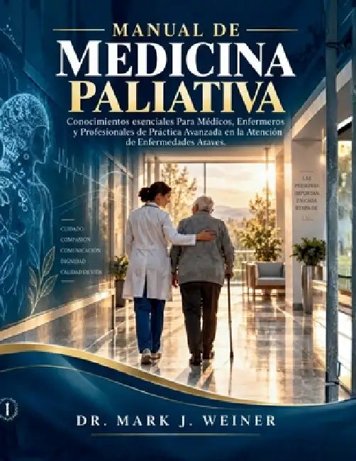 Manuale Di Medicina Palliativa: Conoscenze Essenziali per Medici, Infermieri e Operatori Sanitari Specializzati Nella Cura di Pazienti con Malattie Gr by Mark J. Weiner