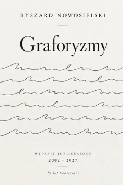 Graforyzmy: Wydanie jubileuszowe 2002 - 2027 25 lat twórczości by Ryszard Nowosielski