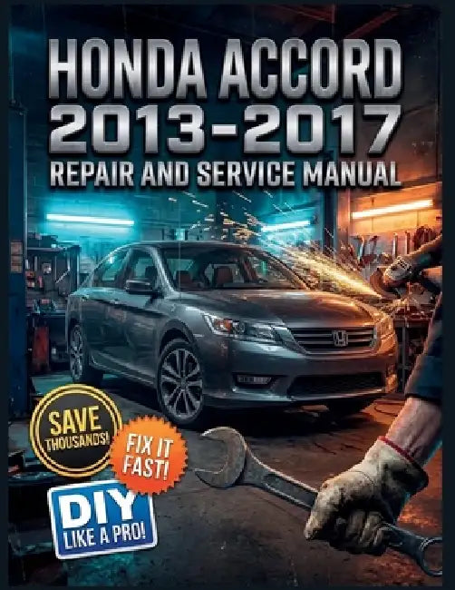Honda Accord 2013-2017 Repair and Service Manual: The Complete Illustrated Step-by-Step Guide to Dealership-Level Diagnostics, Routine Maintenance, an by Jimmy C. Matteson