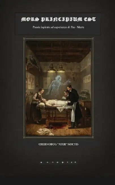 Mors Principium Est: Poesie ispirate ad esperienze di Pre-Morte by Chernobog Ater Noctis
