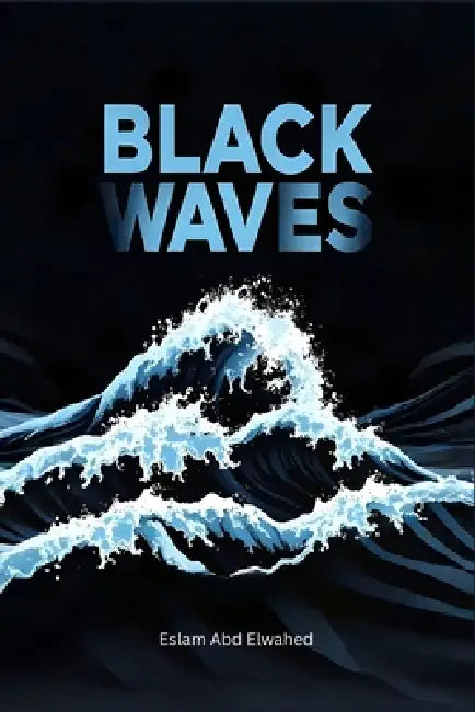 Black Waves: 50 True Stories of Dark Ocean Disasters by Eslam Abd Elwahed