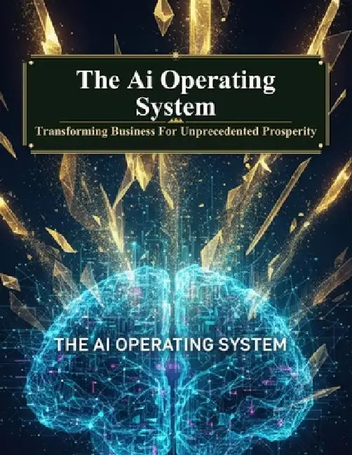 The Ai Operating System: Transforming Business For Unprecedented Prosperity by Enrique Martin