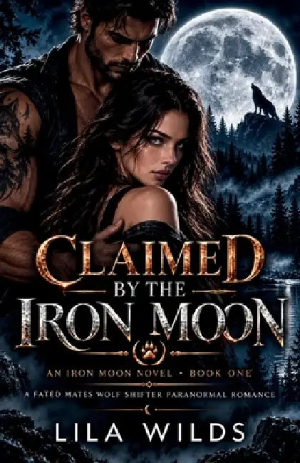 Claimed by the Iron Moon: A Fated Mates Wolf Shifter Paranormal Romance by Lila Wilds