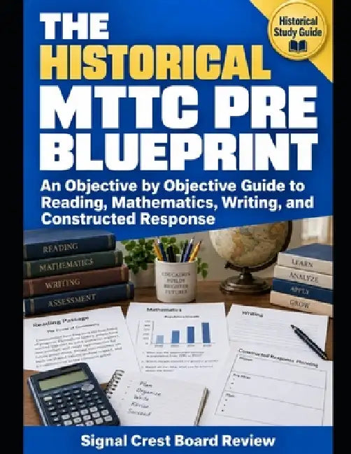 The Historical MTTC PRE Blueprint: An Objective-by-Objective Guide to Reading, Mathematics, Writing, and Constructed Response by Signal Crest Board Review