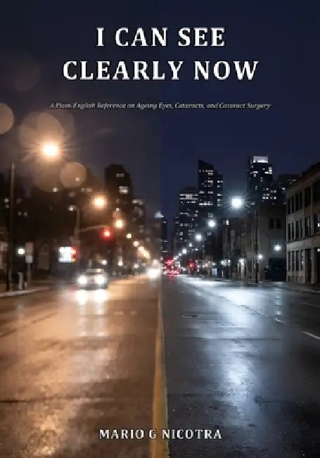 I Can See Clearly Now: A Plain-English Reference on Ageing Eyes, Cataracts, and Cataract Surgery by Mario G. Nicotra