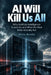 AI Will Kill Us All: Why Artificial Intelligence Scares Us and What the Real Risks Actually Are by Silvia Bondia