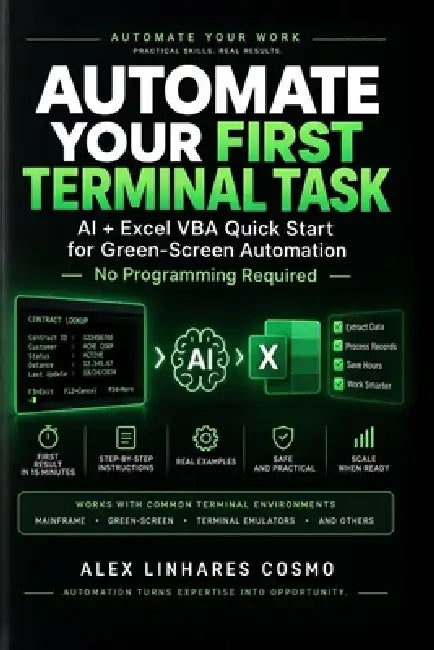 Automate Your Green Screen: Use AI + Excel to Automate Mainframe & Legacy Terminal Tasks - No Programming Required by Alex Linhares Cosmo