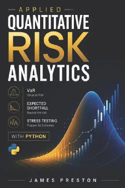 Applied Quantitative Risk Analytics: VaR, Expected Shortfall, and Stress Testing with Python by Alice Schwartz, James Preston