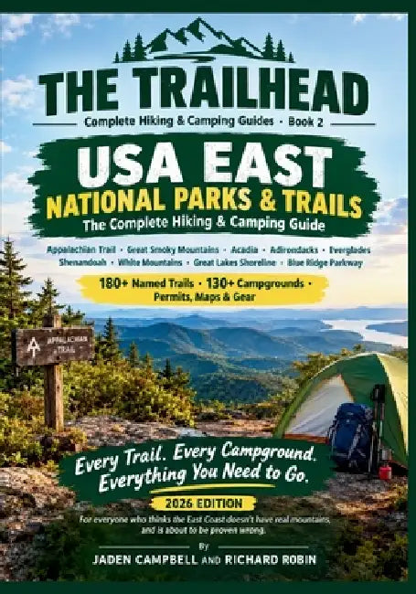 USA EAST NATIONAL PARKS & TRAILS The Complete Hiking & Camping Guide: 180+ Named Trails - 130+ Campgrounds - Permits, Maps, Pictures & Gear Every Trai by Richard Robin, Jaden Campbell
