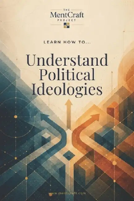 Learn How To... Understand Political Ideologies: How to Read Left, Right, and Every Current In Between by Mentcraft Project