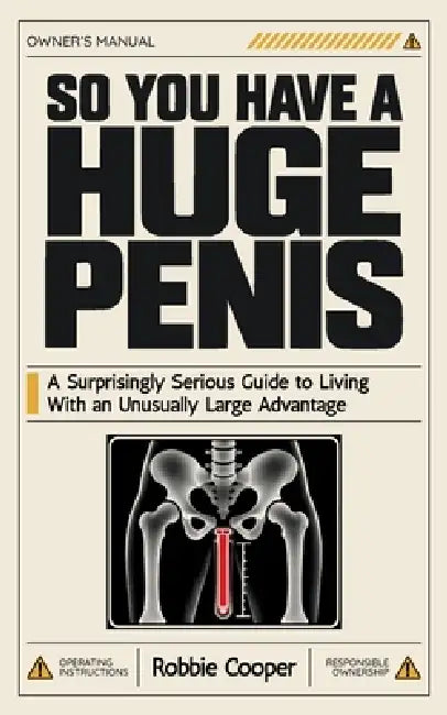 So You Have a Huge Penis: A Surprisingly Serious Guide to Living With an Unusually Large Advantage Funny Gag Gift Book for Men by Robbie Cooper
