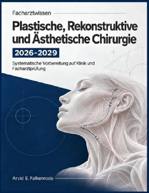 Facharztwissen Plastische, Rekonstruktive und Ästhetische Chirurgie 2026-2029: Systematische Vorbereitung auf Klinik und Facharztprüfung by Arvid E. Falkenrode