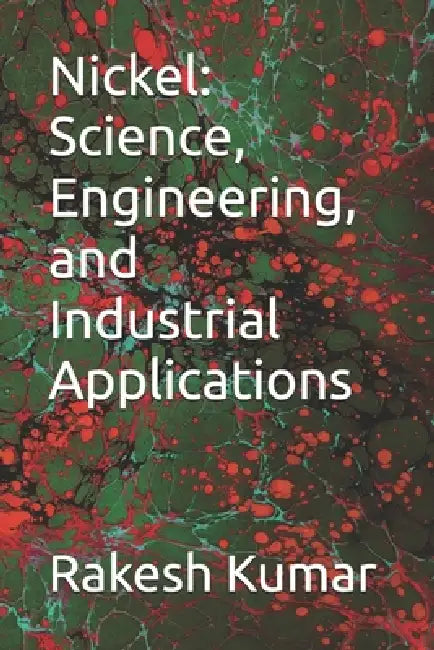 Nickel: Science, Engineering, and Industrial Applications by Rakesh Kumar