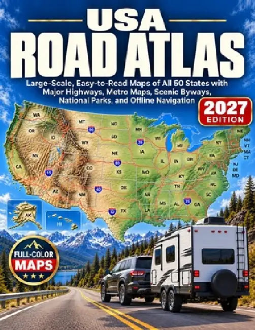 The USA Road Atlas 2027: Large-Scale, Easy-to-Read Maps of All 50 States with Major Highways, Metro Maps, Scenic Byways, National Parks, and Offline N by Marisa D. Calder, Jonah T. Reddick, Bennett P. Marlowe