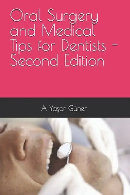 Oral Surgery and Medical Tips for Dentists - Second Edition by A. Yaşar Güner
