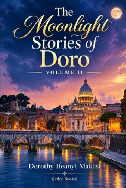 The Moonlight Stories of Doro - Volume II by Jessica Orekwu, Dorothy Ifeanyi Makasi