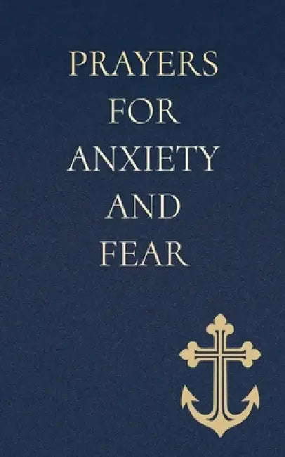 Prayers for Anxiety and Fear: Finding Strength and Hope Through God's Presence by Nathaniel Whitmore