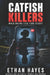 Catfish Killers: When Online Lies Turn Deadly by Ethan Hayes