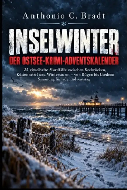 Inselwinter - Der Ostsee-Krimi-Adventskalender: 24 rätselhafte Mordfälle zwischen Seebrücken, Küstennebel und Wintersturm - von Rügen bis Usedom: Span by Anthonio C. Bradt