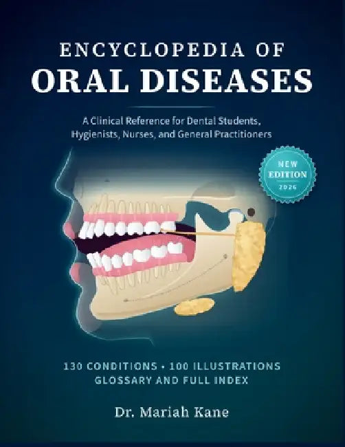 Encyclopedia of Oral Diseases: A Clinical Reference for Dental Students, Hygienists, Nurses, and General Practitioners by Mariah Kane