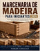 Marcenaria de Madeira Para Iniciantes: Um guia passo a passo para as juntas essenciais, da junta de topo à junta de cauda de andorinha. by Parker Fernleigh