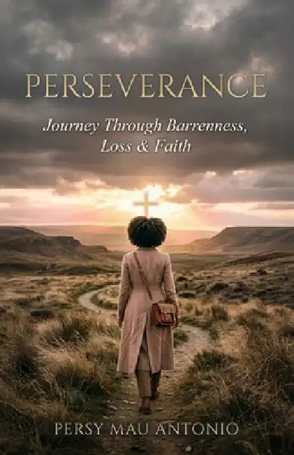 Perseverance: Journey Through Barrenness, Loss & Faith by Persy Mau Antonio