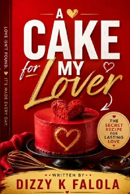 A Cake for My Lover: The Secret Recipe for Lasting Love by Dizzy K. Falola