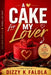 A Cake for My Lover: The Secret Recipe for Lasting Love by Dizzy K. Falola
