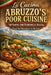 LA CUCINA POVERA ABRUZZESE - The Peasant Cooking of Abruzzo: 50 Simple, Affordable Recipes from Mountain to Sea by Valentino Ancona