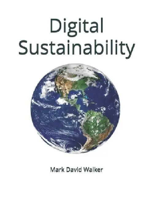 Digital Sustainability by Mark David Walker