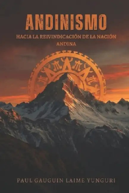 Andinismo: Hacia la reivindicación de la nación andina by Paul Gauguin Laime Yunguri