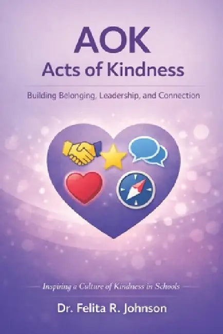 Aok: Acts of Kindness: A Memoir: Building Belonging, Leadership and Connection by Felita R. Johnson