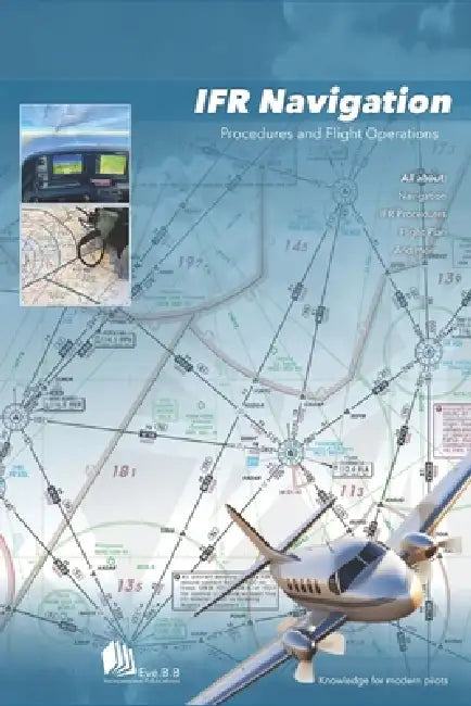 IFR Navigation: Procedures and Flight Operations by Eve B. B.