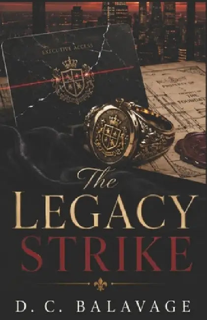 The Legacy Strike: A Dark Billionaire Romantic Suspense by D. C. Balavage