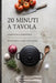 20 Minuti a Tavola: Il tempo è la risorsa più preziosa che hai. Anche in cucina. by Frank Palaz