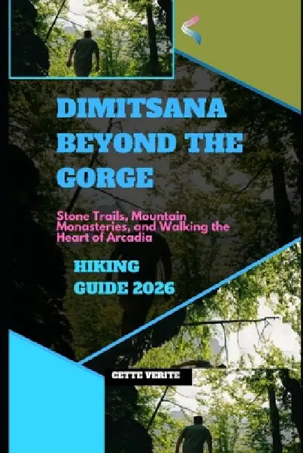 Dimitsana Beyond the Gorge: Stone Trails, Mountain Monasteries, and Walking the Heart of Arcadia by Cette Verite