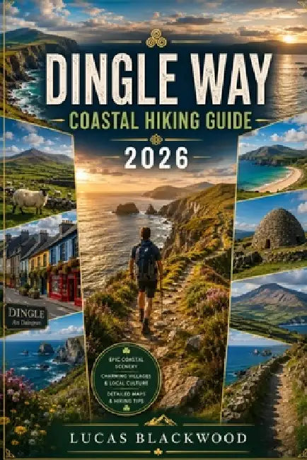 Dingle Way Coastal Hiking Guide 2026 by Lucas Blackwood