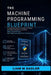 The Machine Programming Blueprint: An Enterprise Guide for Systems Architects and MLOps Engineers to Building High-Performance, Self-Optimizing Python by Liam M. Sadler