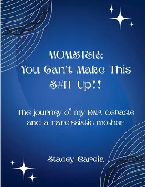 Momster: You Can't Make This $#it Up!! by Stacey Garcia