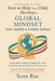 How to Help Your Child Develop a Global Mindset That Shapes a Kinder World: Raise Open-Minded, Respectful, and Culturally Aware Citizens of Tomorrow by Sana Rae