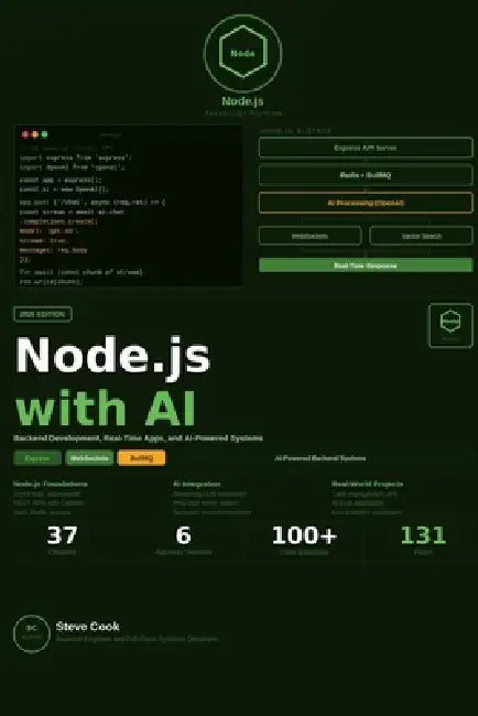 Node.js with AI: A Complete Beginner's Guide to Node.js, Backend Development, Real-Time Applications, and AI-Powered Systems by Steve Cook