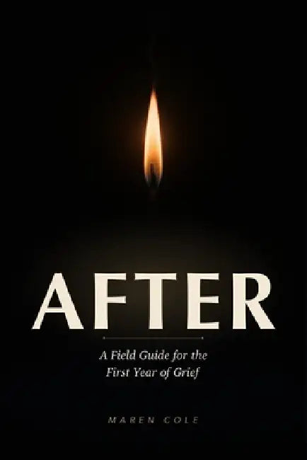 After: A Field Guide for the First Year of Grief by Maren Cole