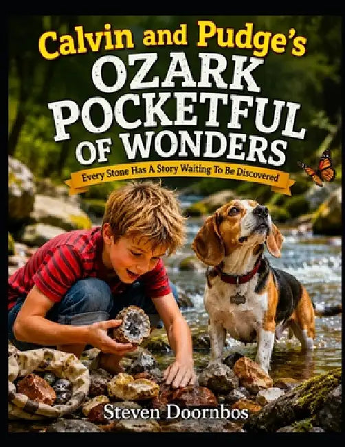 Calvin and Pudge's Ozark Pocketful Of Wonders: Every Stone Has A Story Waiting To Be Discovered: A read and learn out loud adventure for kids of all a by Steven Doornbos