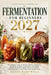 Fermentation for Beginners 2027: The Complete Guide to Making Kimchi, Sauerkraut, Kombucha, Pickles, Sourdough, and Other Fermented Foods at Home with by Elias Hartwell