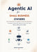 Agentic AI for Small Business Owners: Use Autonomous AI Agents to Automate Operations, Increase Productivity, Reduce Costs, and Scale Without Hiring M by Ronald Pichardo